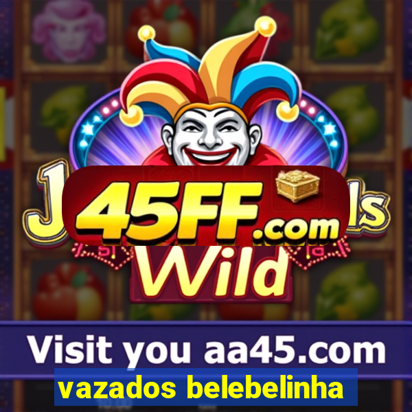 vazados belebelinha